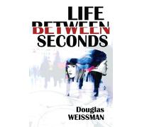 Douglas Weissman Life Between Seconds (Tascabile)