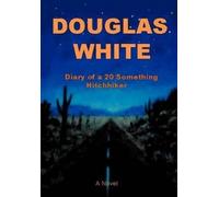 Douglas White Diary of a 20 Something Hitchhiker (Copertina rigida)