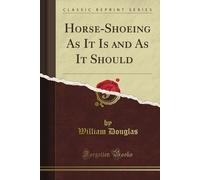 Douglas William Horse-shoeing as it is and as it Should Be (Copertina rigida)