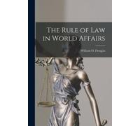 Douglas William O (William Orv The Rule of Law in World Affairs (Tascabile)