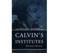 Douglas Wilson A Study Guide to Calvin's Institutes (Tascabile)