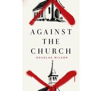 Douglas Wilson Against the Church (Tascabile)