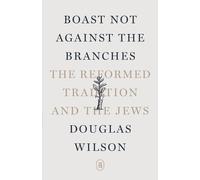 Douglas Wilson Boast Not Against the Branches (Tascabile)