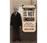 Douglas Wilson Reformed is Not Enough (Tascabile)