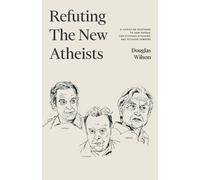 Douglas Wilson Refuting the New Atheists (Tascabile)