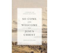 Douglas Wilson So Come and Welcome to Jesus Christ (Tascabile)