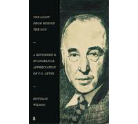 Douglas Wilson The Light from Behind the Sun (Tascabile)