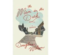 Douglas Wilson The Man in the Dark (Tascabile)