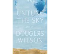 Douglas Wilson Untune the Sky: Occasional, Stammering Verse (Tascabile)