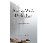 Douglas Wood Breathe the Wind, Drink the Rain (Tascabile)