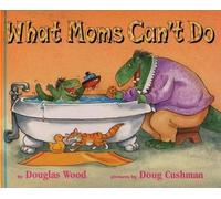 Douglas Wood What Moms Can't Do (Copertina rigida)