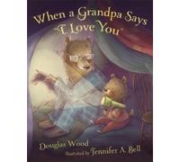 Douglas Wood When a Grandpa Says "I Love You" (Copertina rigida)