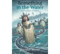 Douglas Wynne Something in the Water and Other Stories (Tascabile)