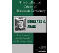 Douglass G. Adair The Intellectual Origins of Jeffersonian Democracy (Tascabile)