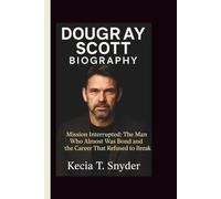 DOUGRAY SCOTT BIOGRAPHY: Mission Interrupted: The Man Who Almost Was Bond and the Career That Refused to Break