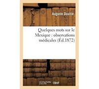 Douillé Quelques Mots Sur Le Mexique: Observations Médicales (Tascabile)