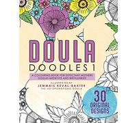 Doula Doudles1: a colouring book for expectant mothers doulas midwives and birthjunkies: Volume 1