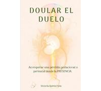 Doular el duelo: Acompañar una pérdida gestacional o perinatal desde la presencia