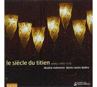 Siecle Du Titie CENTURY OF TITIAN, THE - MUSIC IN (DOULCE MEMOIRE, DADRE) - (CD)