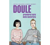 Doule. Prendersi cura delle maternità - Pasian Pamela, Matteuzzi Francesco...