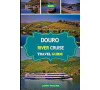 DOURO RIVER CRUISE TRAVEL GUIDE 2026: Journey Through Northern Portugal’s Vineyards, Villages, and Valleys by Riverboat