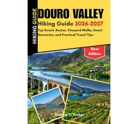 Douro Valley Hiking Guide 2026-2027: Top Scenic Routes, Vineyard Walks, Smart Itineraries, and Practical Travel Tips