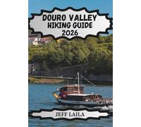 DOURO VALLEY HIKING GUIDE 2026: Scenic Trails, Vineyard Walks & Wine Experiences from Porto to Pinhão - Self-Guided Routes, Travel Tips & Hidden Gems in Portugal