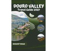 Douro Valley Travel Guide 2027: Essential Planning for Porto Day Trips, Quinta Visits, and Scenic Train Journeys