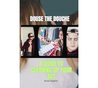 Douse the Douche: A Guide to Cleaning Up Your Act