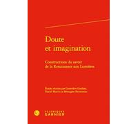 Doute et imagination - constructions du savoir de la renaissance aux lumières: CONSTRUCTIONS DU SAVOIR DE LA RENAISSANCE AUX LUMIÈRES