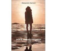 Dov’è andato babbo. La felicità è intorno a te, lasciala entrare nella tua vita