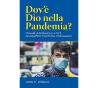 Dov’è dio nella pandemia? Trovare la speranza e la pace in un mondo colpito dal coronavirus. Nuova ediz.