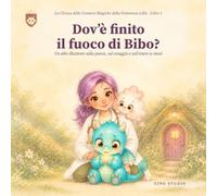 Dov’è finito il fuoco di Bibo?: Un albo illustrato sulla paura, sul coraggio e sull’essere se stessi