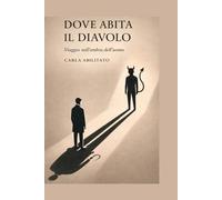 Dove abita il Diavolo?: Viaggio nell'ombra dell'uomo