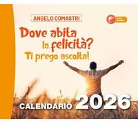 «Dove abita la felicità? Ti prego ascolta!». Calendario 2026
