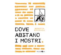 Dove abitano i mostri - Bonfiglioli Benedetta
