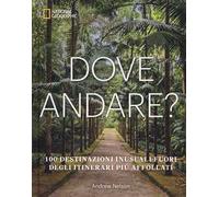 Dove andare? 100 destinazioni inusuali fuori degli itinerari più affollati. Ediz. a colori