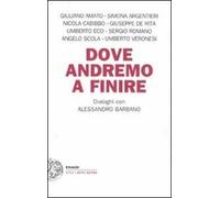 Dove andremo a finire. Dialoghi con Alessandro Barbano
