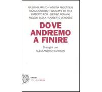 Dove andremo a finire. Dialoghi con Alessandro Barbano - Barbano Alessandro