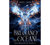 Dove bruciano gli oceani (Vol. 1)