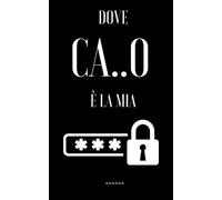 Dove C...O è la mia Password? Quaderno delle Password: Diario per organizzare password, username, email e accessi ai siti web in ordine alfabetico.