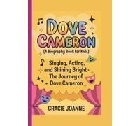 DOVE CAMERON ( A Biography Book For kids): Singing, Acting, and Shining Bright - The Journey of Dove Cameron