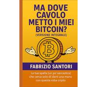 DOVE CAVOLO METTO I MIEI BITCOIN?: Una guida divertente, "friendly" (e davvero utile) per principianti su wallet crypto e custodial sicuri