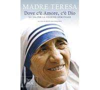 – Dove c'è amore, c'è Dio. La via per la felicità spirituale – Rizzoli Cucine