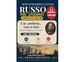 Где любовь, там и Бог: Dove c'è amore, lì c'è Dio. Testo bilingue russo-italiano per studenti A2-B1 e audio