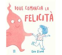 Dove comincia la felicità. Ediz. a colori