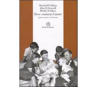 Dove comincia l'amore. I primi contatti con il neonato - Klaus H. Marshall...