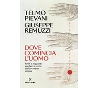 Dove comincia l'uomo. Ibridi e migranti: una breve storia dell'avventura u...