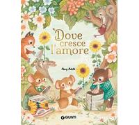 Dove cresce l'amore. Ediz. a colori