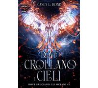 Dove Crollano I Cieli. Dove Bruciano Gli Oceani. Vol. 2 - Carolina Pasquinuzzi
